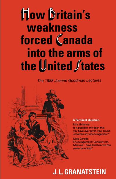 How Britain’s Economic, Political, and Military Weakness Forced Canada into the Arms of the United States