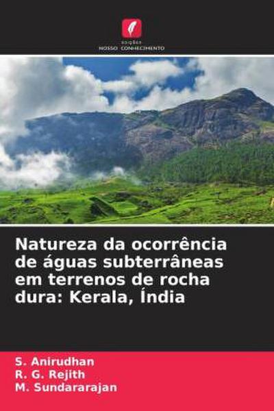 Natureza da ocorrência de águas subterrâneas em terrenos de rocha dura: Kerala, Índia
