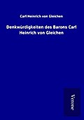 Denkwürdigkeiten des Barons Carl Heinrich von Glei