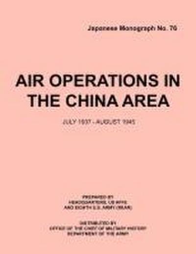 Air Operations in the China Area, July 1937 - August 1945 (Japanese Monograph no. 37)