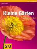 Kleine Gärten: Einfache Beet-Rezepte zum Nachmachen (GU Altproduktion HHG)