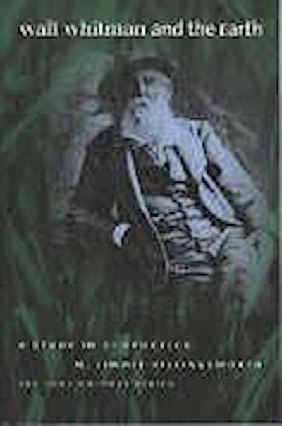 Walt Whitman and the Earth: A Study of Ecopoetics