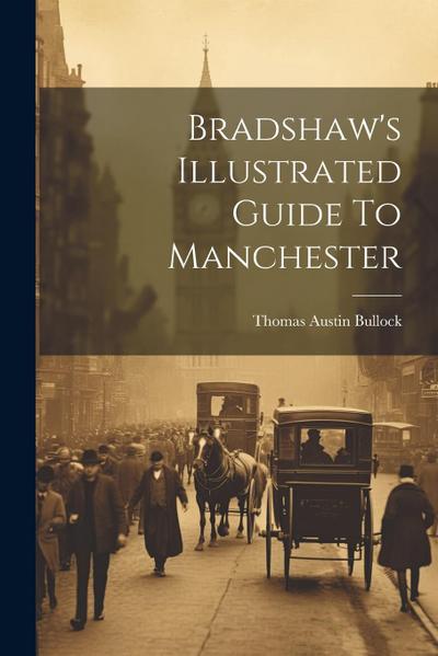Bradshaw’s Illustrated Guide To Manchester