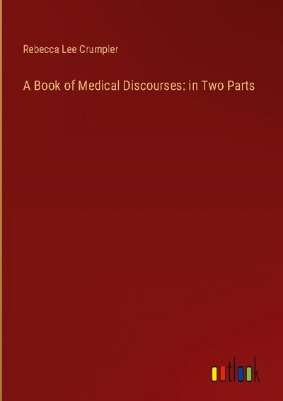 A Book of Medical Discourses: in Two Parts