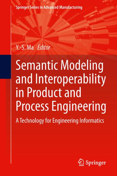 Semantic Modeling and Interoperability in Product and Process Engineering