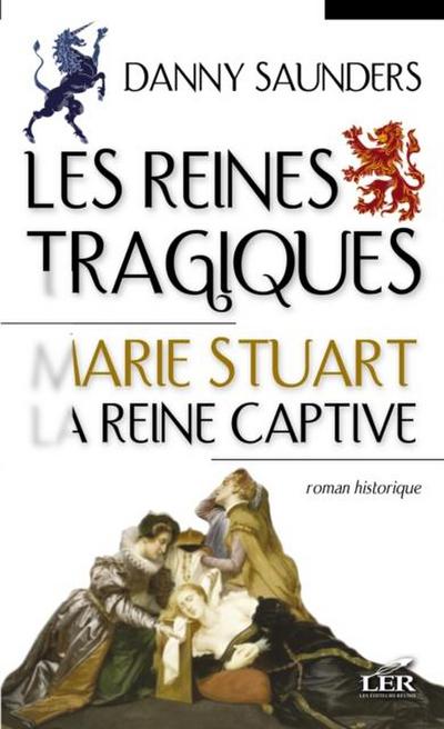 Les reines tragiques 1 : Marie Stuart la reine captive