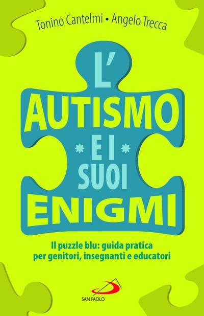 L’ autismo e i suoi enigmi. Il puzzle blu: guida pratica per genitori, insegnanti e educatori