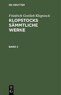 Friedrich Gottlieb Klopstock: Klopstocks sämmtliche Werke. Band 2