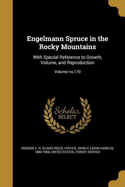 Engelmann Spruce in the Rocky Mountains: With Special Reference to Growth, Volume, and Reproduction; Volume no.170