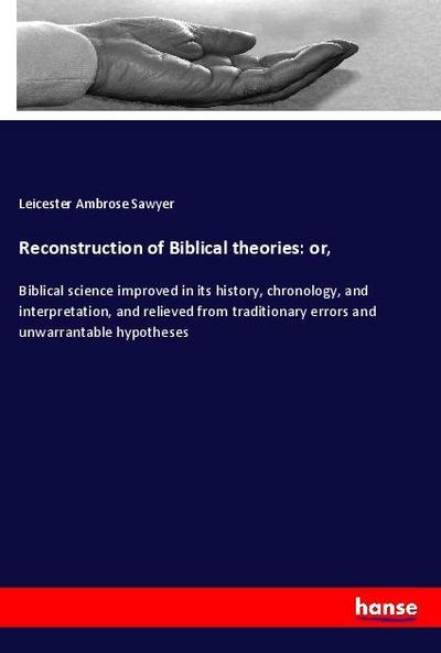 Reconstruction of Biblical theories: or,