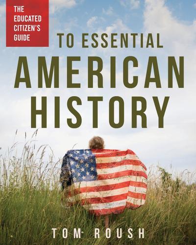 The Educated Citizen’s Guide to Essential American History