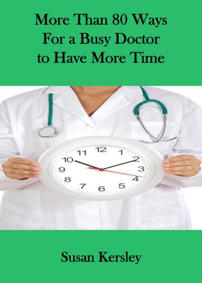 Kersley, S: More than 80 ways for a Busy Doctor to have more