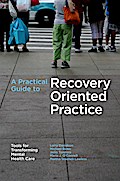A Practical Guide to Recovery-Oriented Practice: Tools for Transforming Mental Health Care