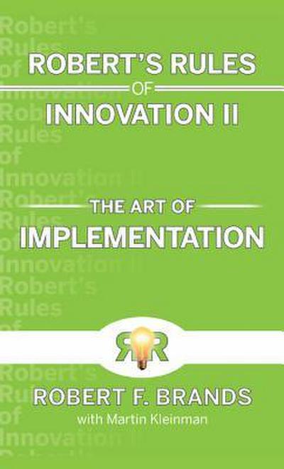 Robert’s Rules of Innovation II: The Art of Implementation