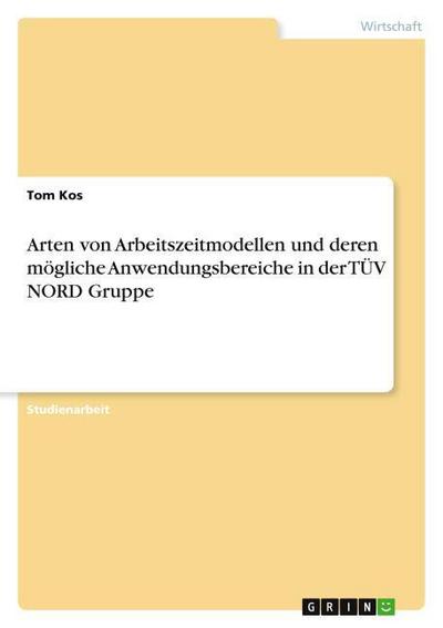 Arten von Arbeitszeitmodellen und deren mögliche Anwendungsbereiche in der TÜV NORD Gruppe - Tom Kos