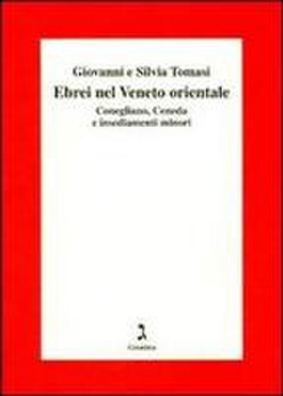 Gli ebrei del Veneto orientale. Conegliano, Ceneda e insediamenti minori