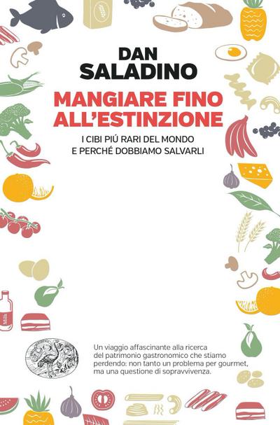 Mangiare fino all’estinzione. I cibi più rari del mondo e perché dobbiamo salvarli