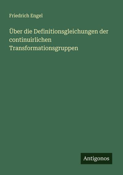Über die Definitionsgleichungen der continuirlichen Transformationsgruppen