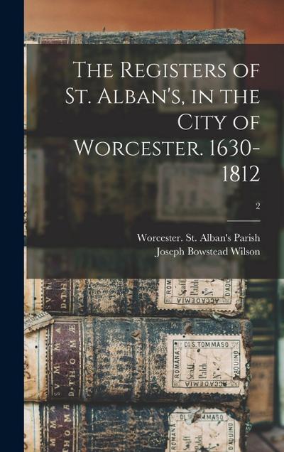 The Registers of St. Alban’s, in the City of Worcester. 1630-1812; 2