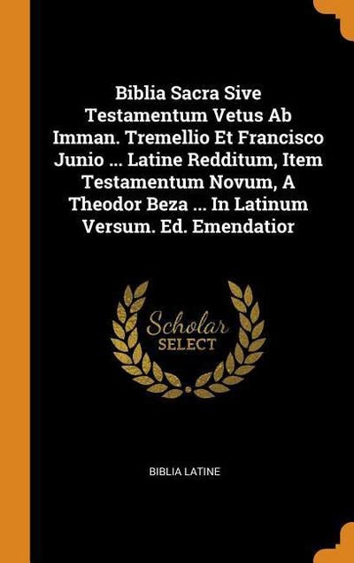 Biblia Sacra Sive Testamentum Vetus Ab Imman. Tremellio Et Francisco Junio ... Latine Redditum, Item Testamentum Novum, A Theodor Beza ... In Latinum