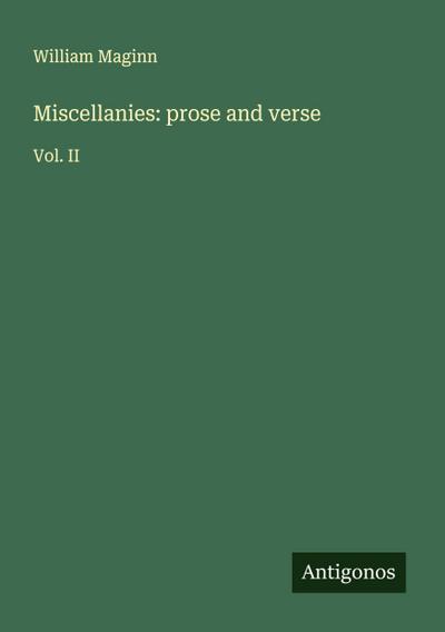 Miscellanies: prose and verse