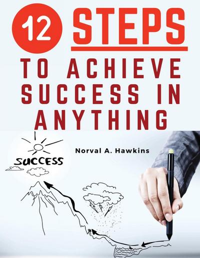12 Steps to Achieve Success in Anything