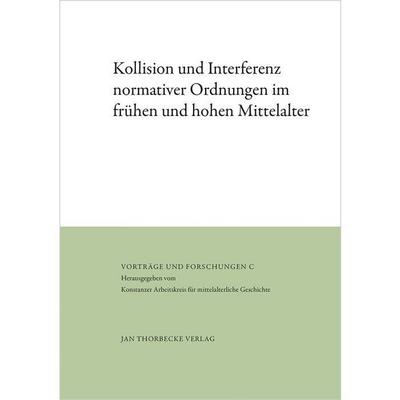 Kollision und Interferenz normativer Ordnungen im frühen und hohen Mittelalter 