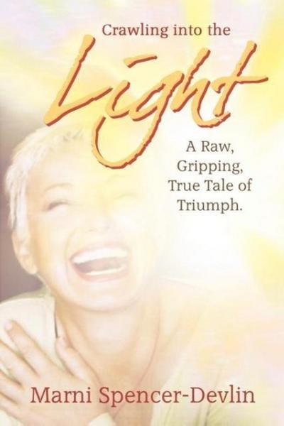 Crawling Into The Light: A Raw, Gripping True Tale of Triumph