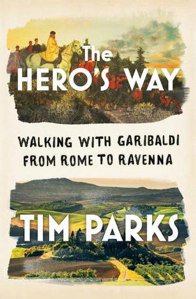 The Hero’s Way: Walking with Garibaldi from Rome to Ravenna