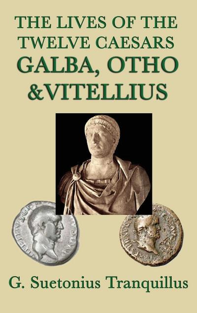 The Lives of the Twelve Caesars -Galba, Otho & Vitellius