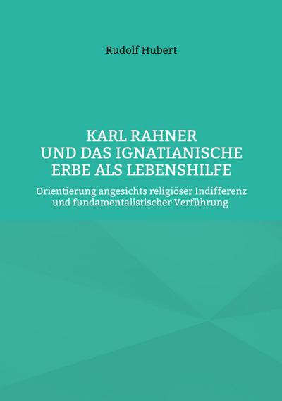 Karl Rahner und das Ignatianische Erbe als Lebenshilfe