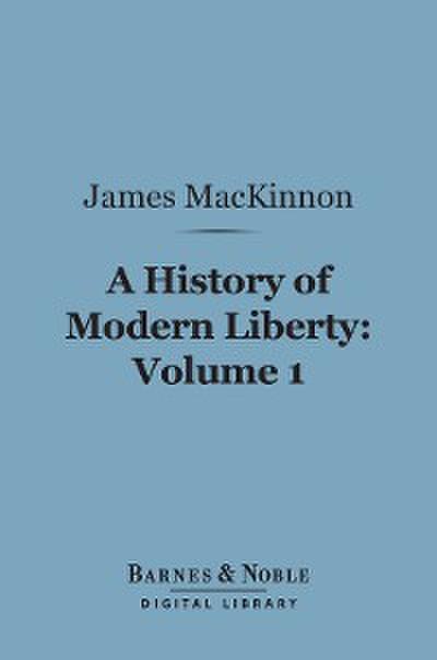 A History of Modern Liberty, Volume 1 (Barnes & Noble Digital Library)