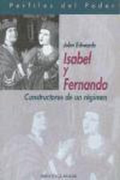 Isabel y Fernando : constructores de un régimen - John Edwards