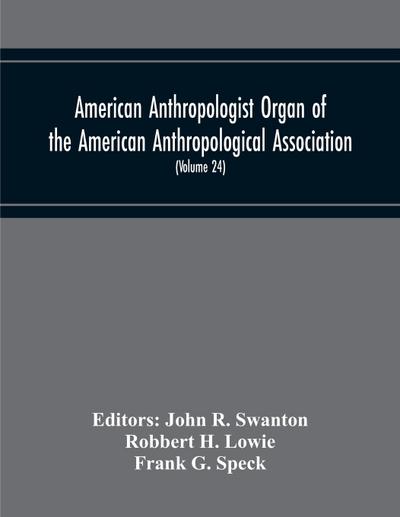 American Anthropologist Organ Of The American Anthropological Association, The Anthropological Society Of Washington And The American Ethnological Society Of New York (Volume 24)