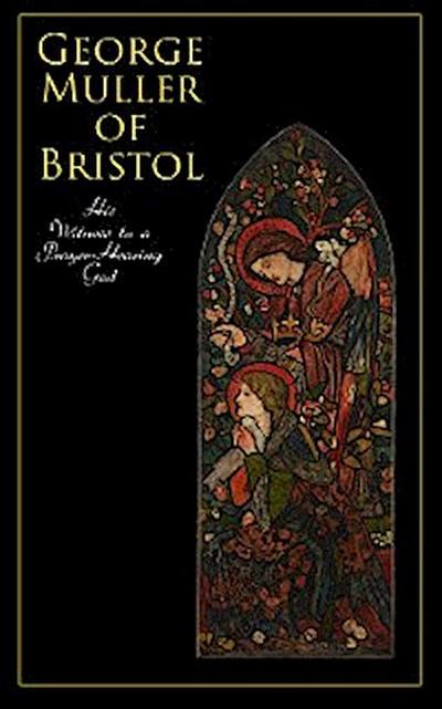 George Muller of Bristol: His Witness to a Prayer-Hearing God
