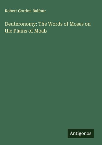 Deuteronomy: The Words of Moses on the Plains of Moab