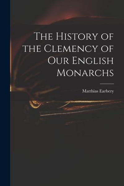 The History of the Clemency of Our English Monarchs