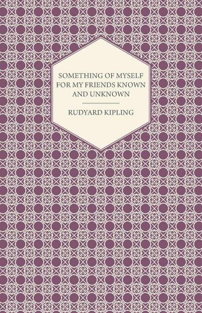 Something of Myself for My Friends Known and Unknown