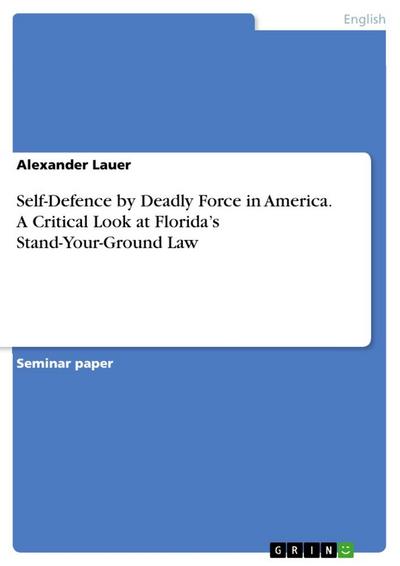 Self-Defence by Deadly Force in America. A Critical Look at Florida’s Stand-Your-Ground Law