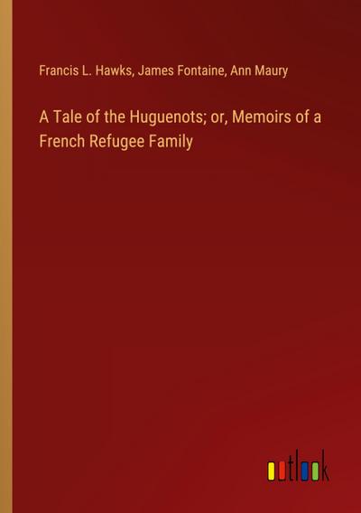 A Tale of the Huguenots; or, Memoirs of a French Refugee Family