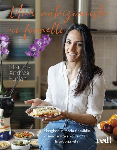 Una nutrizionista ai fornelli. Mangiare in modo flessibile e sano senza rivoluzionare la propria vita