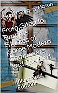 From Grieg to Brahms / Studies of Some Modern Composers and Their Art