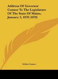 Address Of Governor Connor To The Legislature Of The State Of Maine, January 3, 1878 (1878)