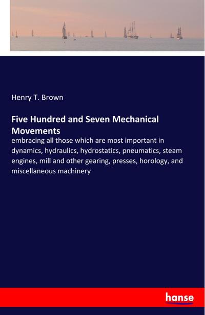 Five Hundred and Seven Mechanical Movements