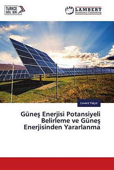 Güne¿ Enerjisi Potansiyeli Belirleme ve Güne¿ Enerjisinden Yararlanma