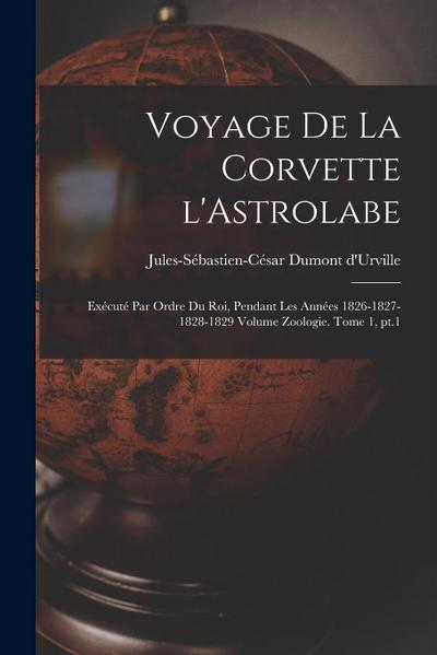 Voyage de la corvette l’Astrolabe: Exécuté par ordre du roi, pendant les années 1826-1827-1828-1829 Volume Zoologie. Tome 1, pt.1