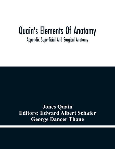 Quain’S Elements Of Anatomy; Appendix Superficial And Surgical Anatomy