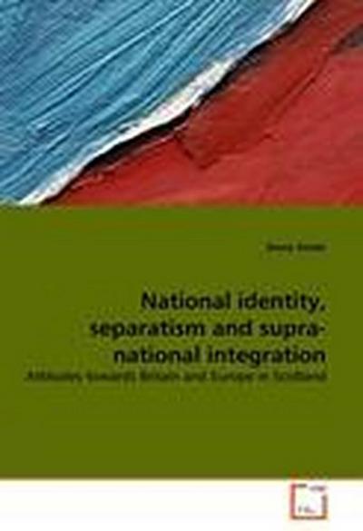 National identity, separatism and supra-national integration