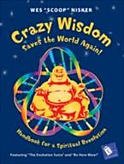 Crazy Wisdom Saves the World Again! : Handbook for a Spiritual Revolution