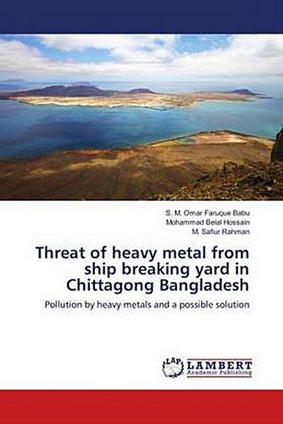 Threat of heavy metal from ship breaking yard in Chittagong Bangladesh